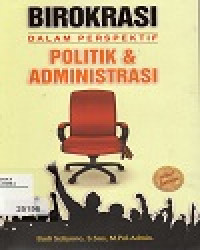 Birokrasi Dalam Perspektif Politik & Administrasi