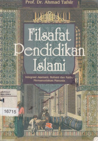 Filsafat Pendidikan Islami : Integrasi Jasmani, Rohani dan Kalbu Memanusiakan Manusia