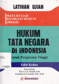 Hukum Tata negara Di Indonesia: Latihan Ujian Mata Kuliah Keahlian Hukum (MKKH) untuk Perguruan Tinggi