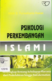 Psikologi Perkembangan Islami : Menyingkap Rentang Kehidupan Manusia dari Prakelahiran Hingga Pascakematian