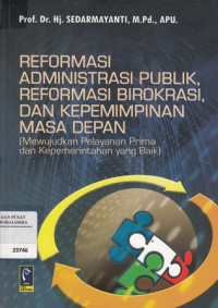 Reformasi administrasi publik, reformasi birokrasi, dan kepemimpinan masa depan