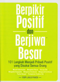 Berpikir Positif dan Berjiwa Besar: 101 Langkah Menjadi Pribadi Positif Yang Disukai Semua Orang