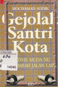 Gejolal Santri Kota : Aktifis Muda NU merambah jalan lain