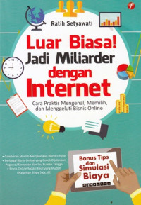 Luar Biasa Jadi Miliader Dengan Internet: Cara Praktis Mengenal, Memilih, dan Menggeluti Bisnis Online