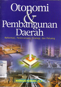 Otonomi & Pembangunan Daerah: Reformasi, Perencanaan, Strategi dan Peluang