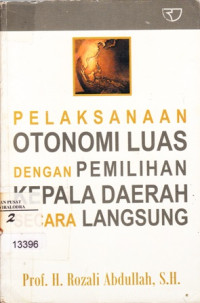 Pelaksanaan Otonomi Luas Dengan Pemilihan Kepala Daerah Secara Langsung