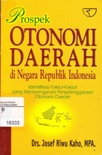 Prospek Otonomi Daerah Di Negara Republik Indonesia: Identifikasi Faktor-Faktor Yang Mempengaruhi Penyelenggaraan Otonomi Daerah